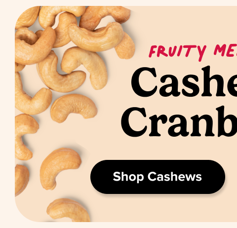 fruity Meets Nutty Cashews & Cranberries Shop Cashews