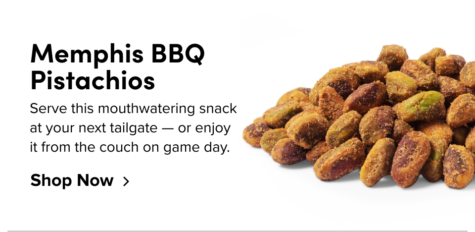 Memphis BBQ Pistachios Serve this mouthwatering snack at your next tailgate — or enjoy it from the couch on game day. Shop Now