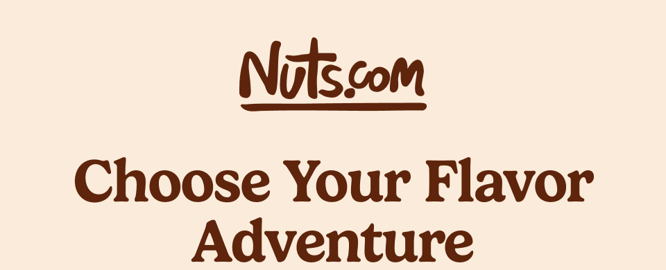 Nuts.com; Choose Your Flavor Adventure