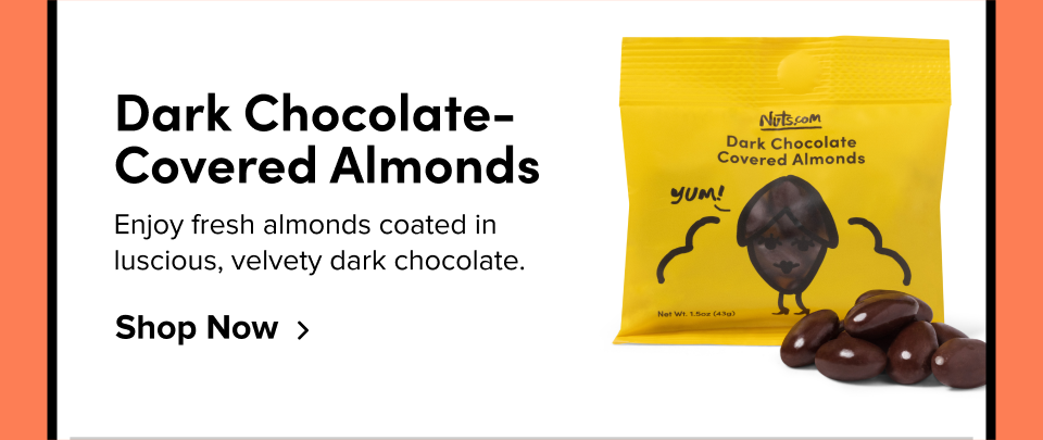 Dark Chocolate-Covered Almonds Enjoy fresh almonds coated in luscious, velvety dark chocolate. Shop Now