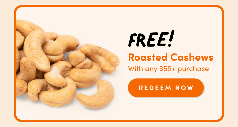 FREE! Roasted Cashews With any $59+ purchase redeem Now