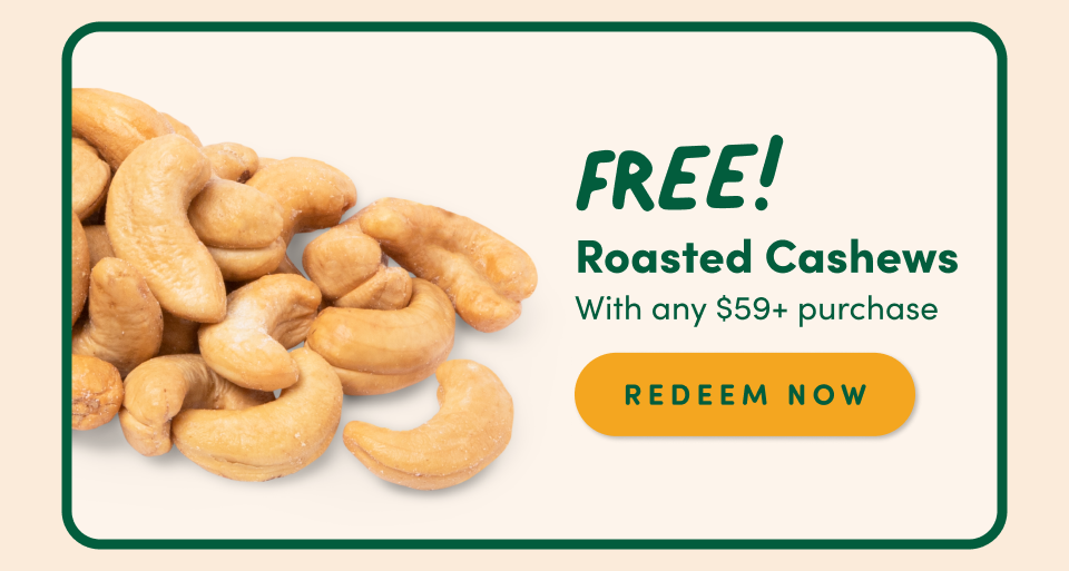 FREE! Roasted Cashews With any $59+ purchase redeem Now