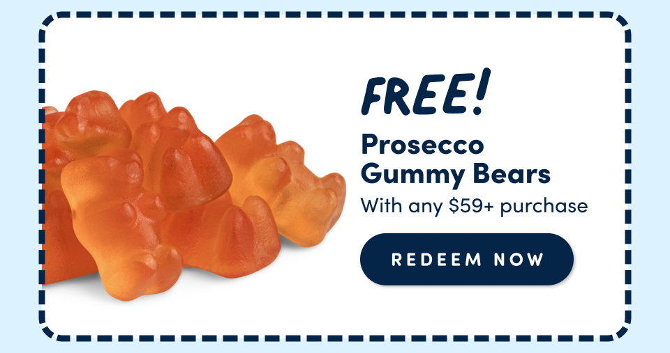 FREE! Prosecco Gummy Bears; with any $59+ purchase. REDEEM NOW