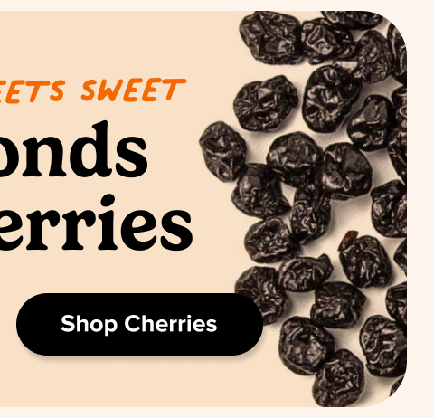Toasty meets sweet Almonds  & Cherries Shop Cherries