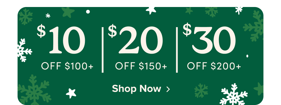 $10 Off $100, $20 Off $150 , $30 Off $200