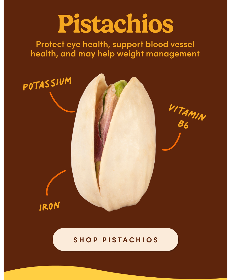 Pistachios: Protects eye health, supports blood vessel health, and may help weight management. Shop Pistachios