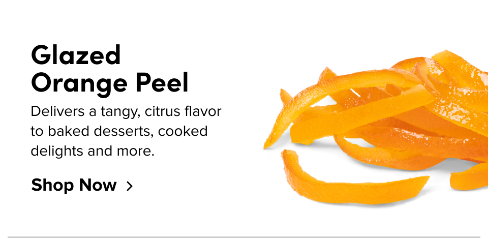 Glazed Orange Peel Delivers a tangy, citrus flavor  to baked desserts, cooked delights and more. Shop Now