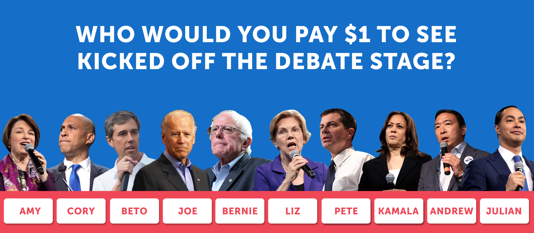 Which candidate would you pay $1 to see kicked off the debate stage?