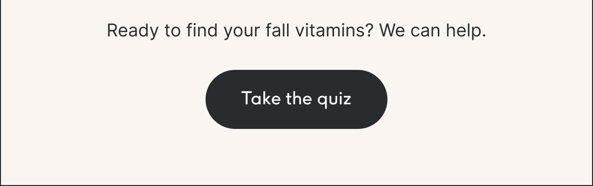 Ready to find your fall vitamins? We can help 