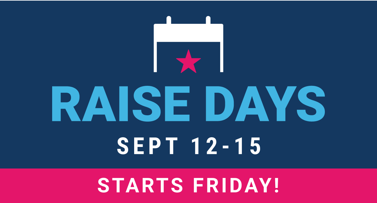 Raise Days starts Friday! | September 12-15