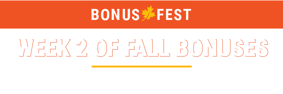 Week 1 of fall bonuses ends tomorrow
