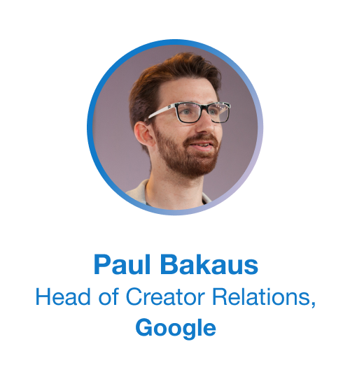 Paul Bakaus: Head of Creator Relations, Google