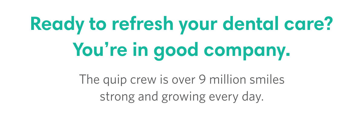 Ready to refresh your dental care? You're in good company.