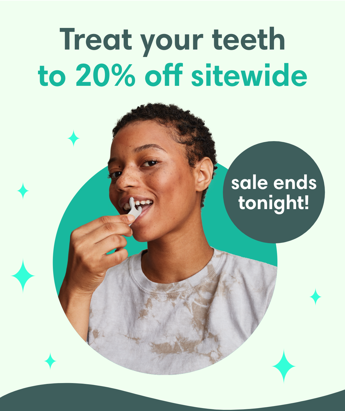 Treat your teeth to 20% off sitewide