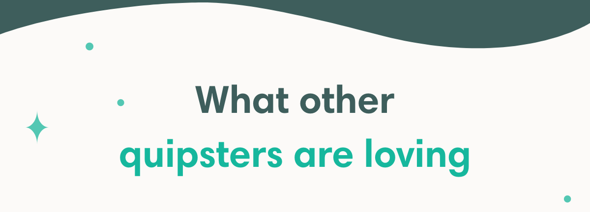 What other quipsters are loving 