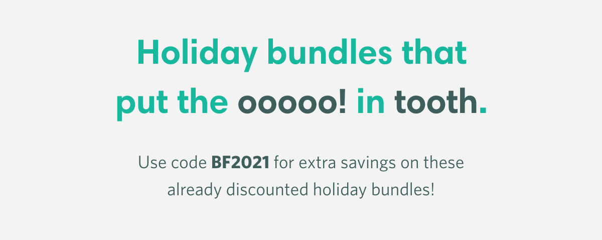 Holiday bundles that put the ooooo! in tooth.