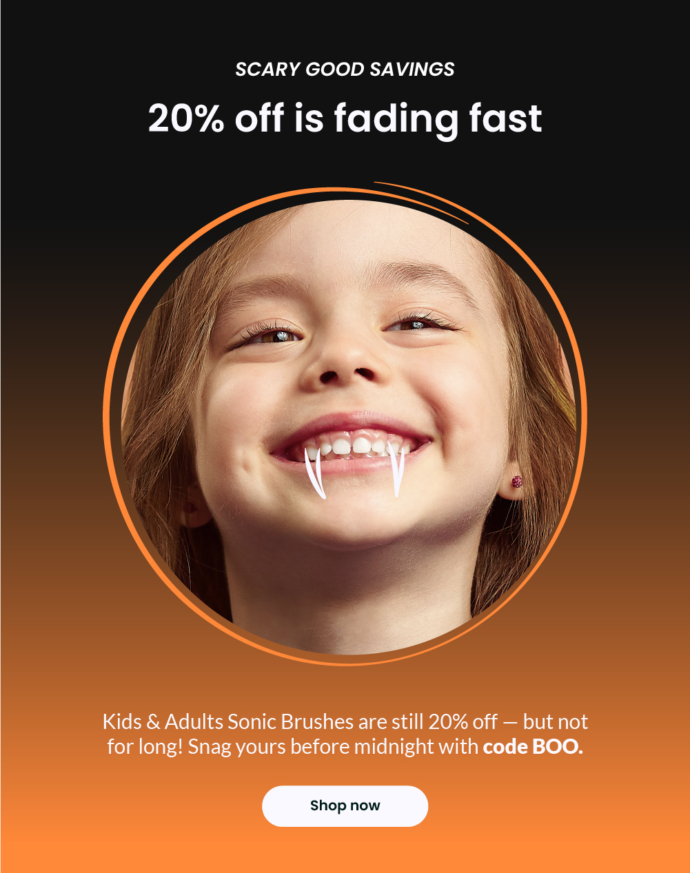 20% off Sonic Brushes. Code BOO thru 11/4