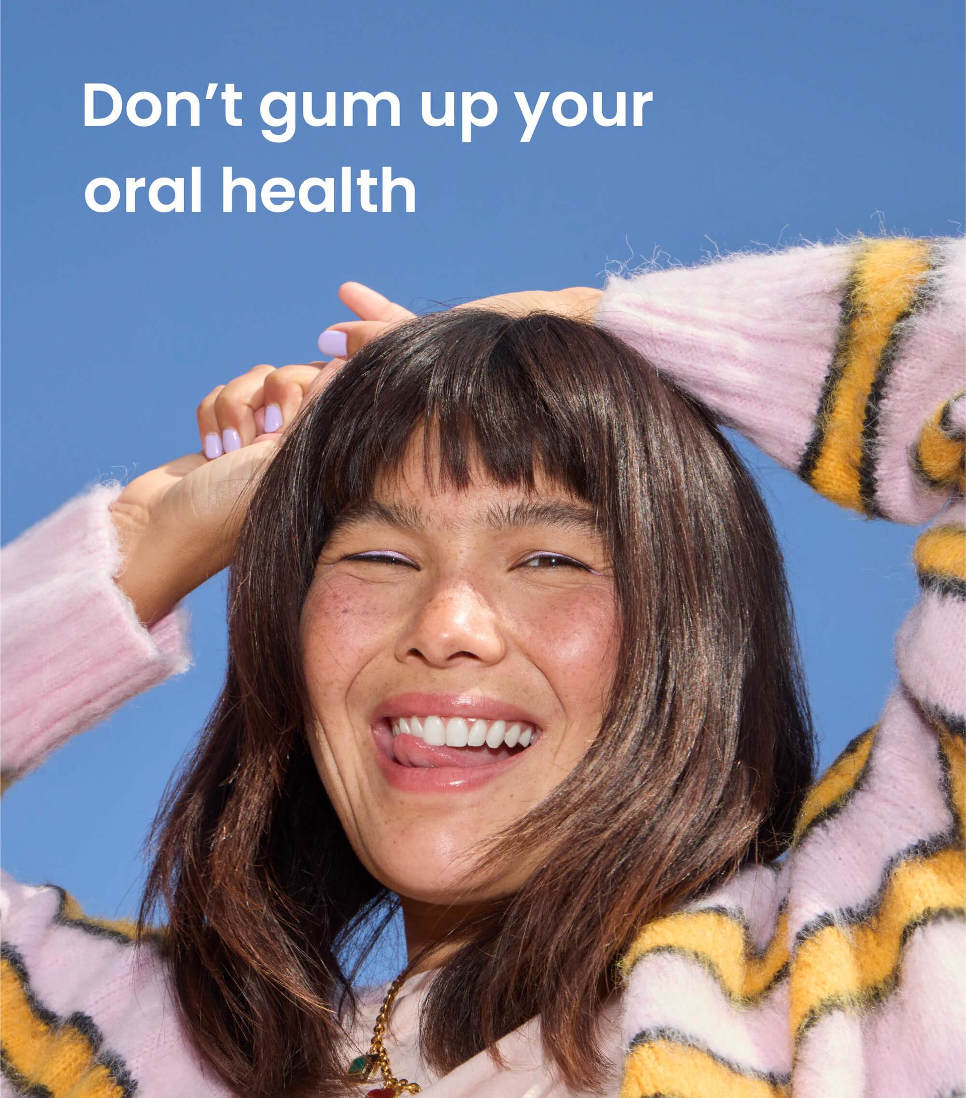 Don't gum up your oral health