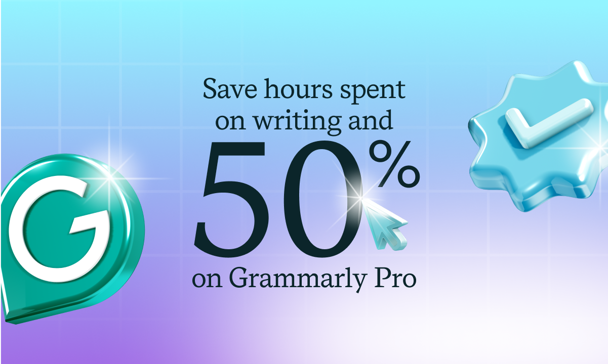 Save hours spent on writing and 50% on Grammarly Pro