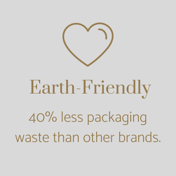 We're earth-friendly. Our packaging produces 40% less waste than other brands'.