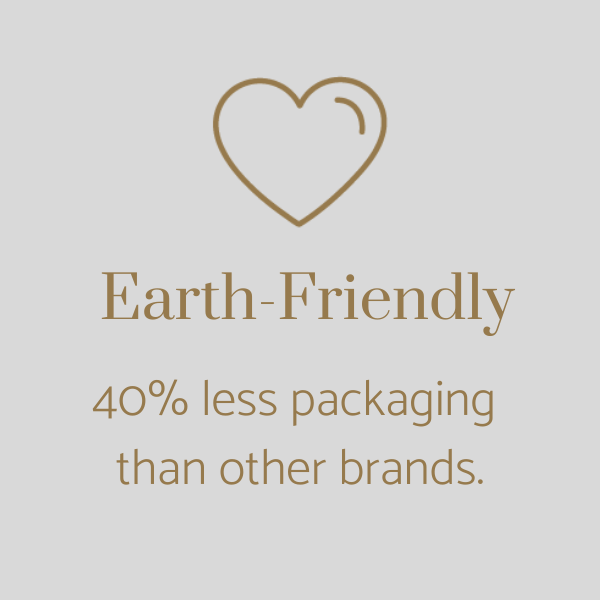 We're earth-friendly. Our packaging produces 40% less waste than other brands'.