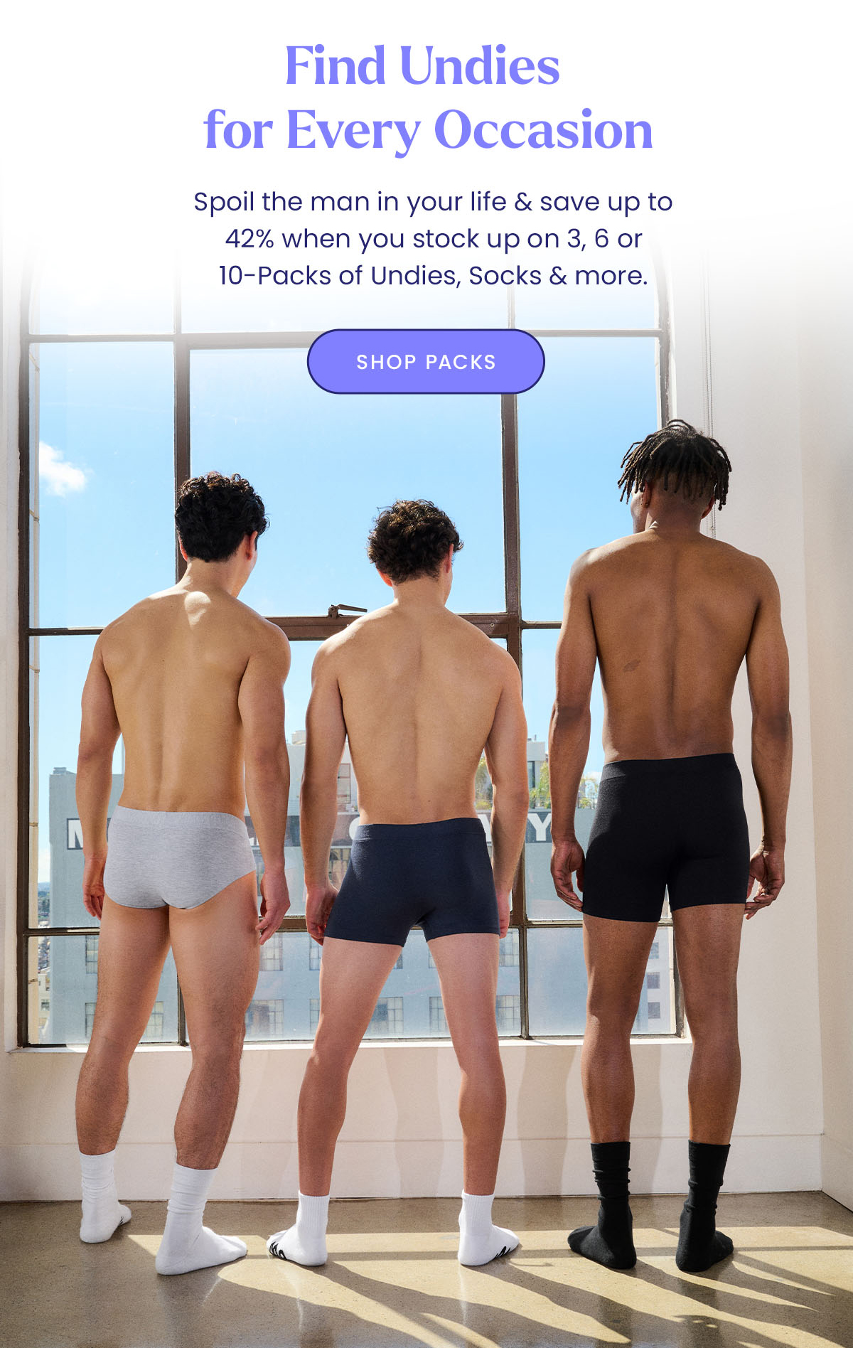 Find Undies for Every Occasion. Spoil the man in your life & save up to 42% when you stock up on 3,6 or 10-packs of undies, socks & more. Shop Packs. 