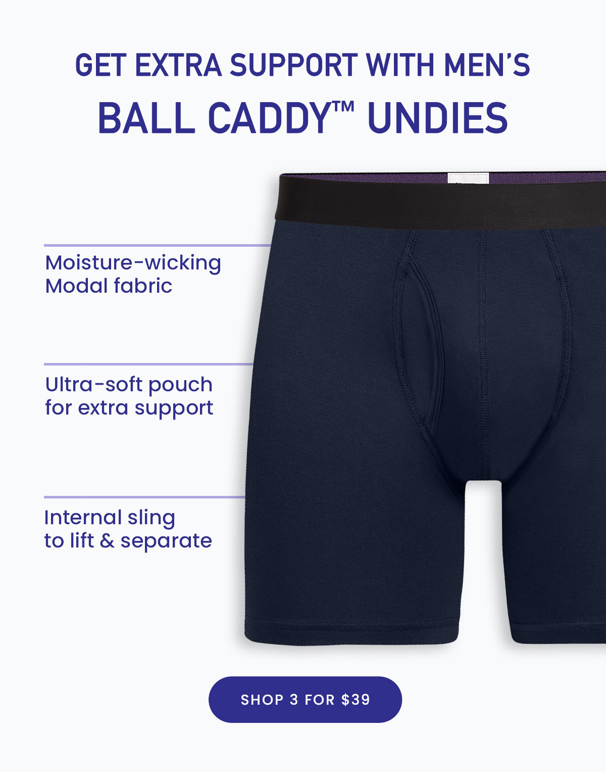 Get Extra Support with Men's Ball Caddy™ Undies | Moisture-wicking Modal fabric Ultra-soft pouch for extra support Internal sling to life & separate | Shop Ball Caddy