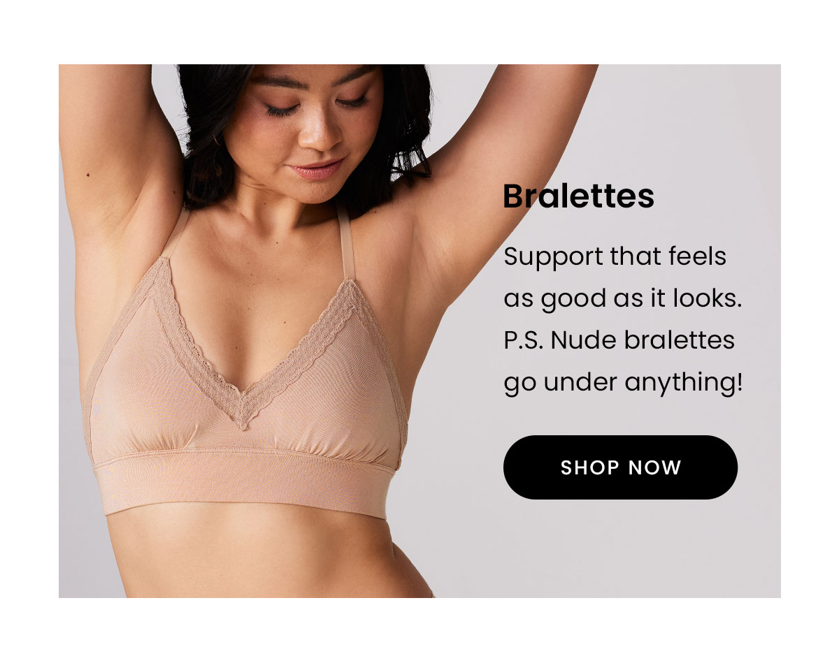 Bralettes | Support that feels as good as it looks. P.S. Nude bralettes go under anything! | Shop Now