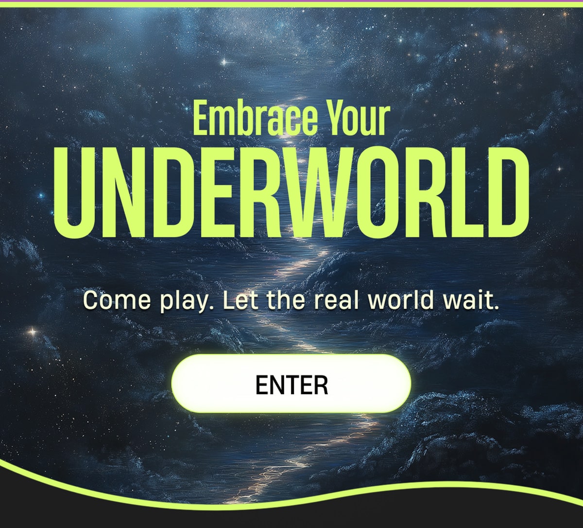 Embrace your Underworld | Come play. Let the real world wait. | Enter