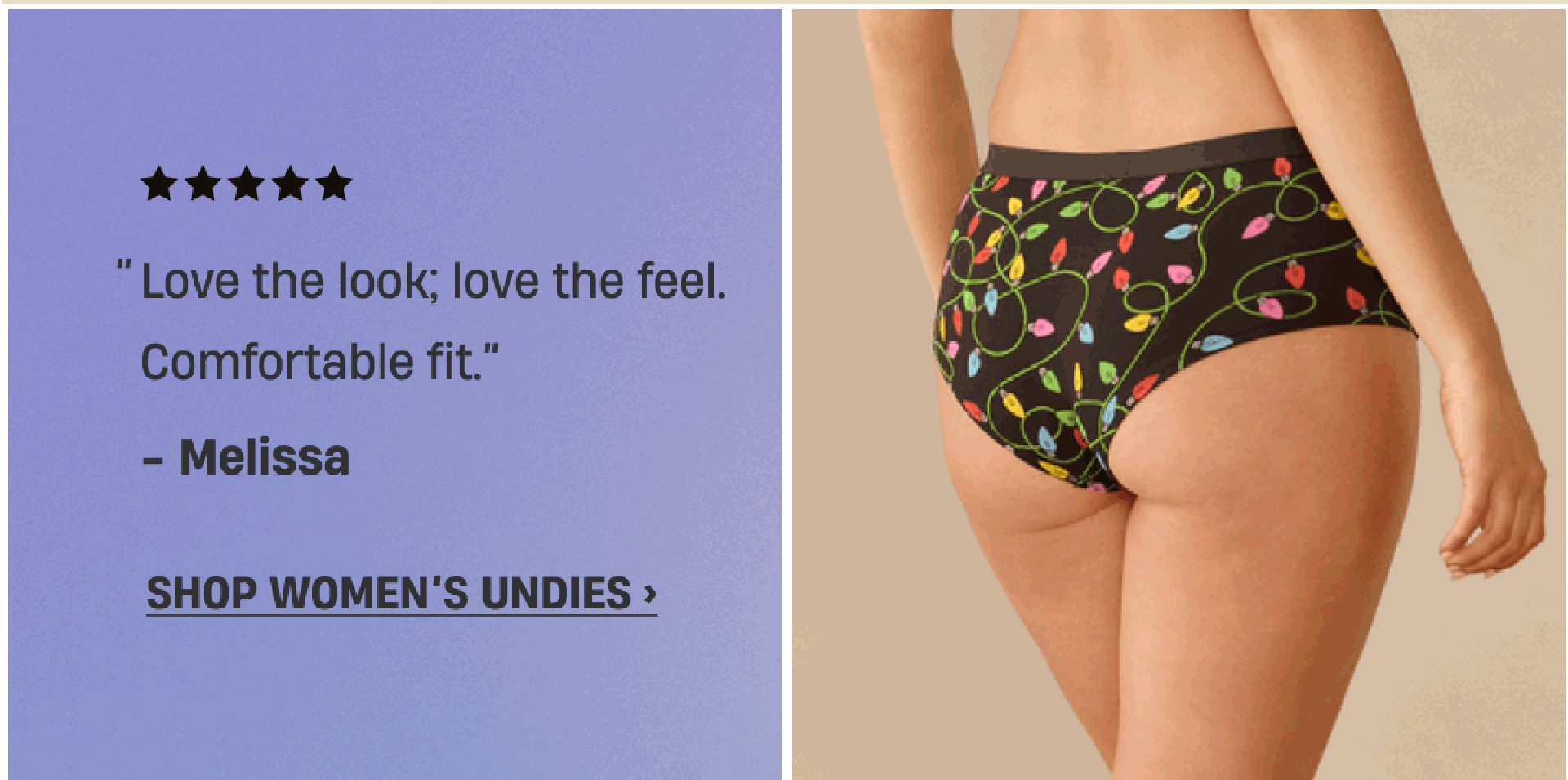 ''Love the look; love the feel. Comfortable fit.'' - Melissa | Shop Women's Undies