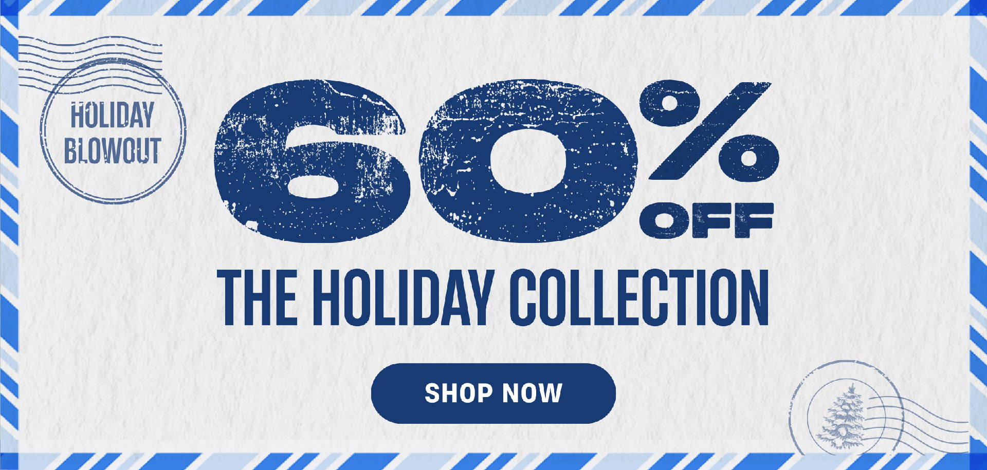 Holiday Blowout | 60% Off The Holiday Collection | Shop Now