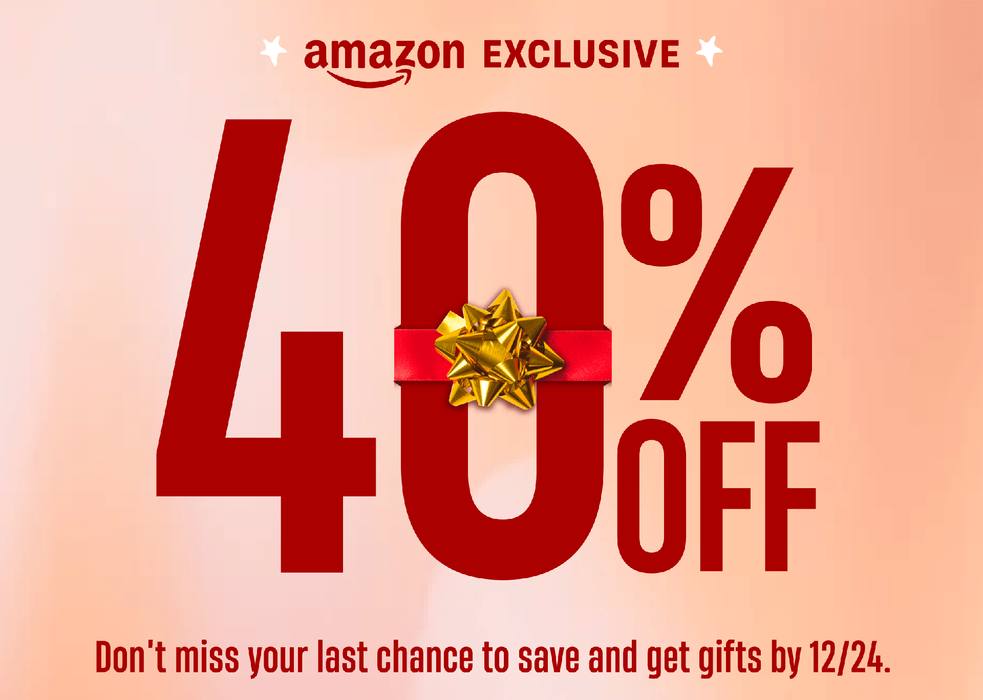 Amazon Exclusive | 40% Off | Don't miss your last chance to save and get gifts by 12/24.