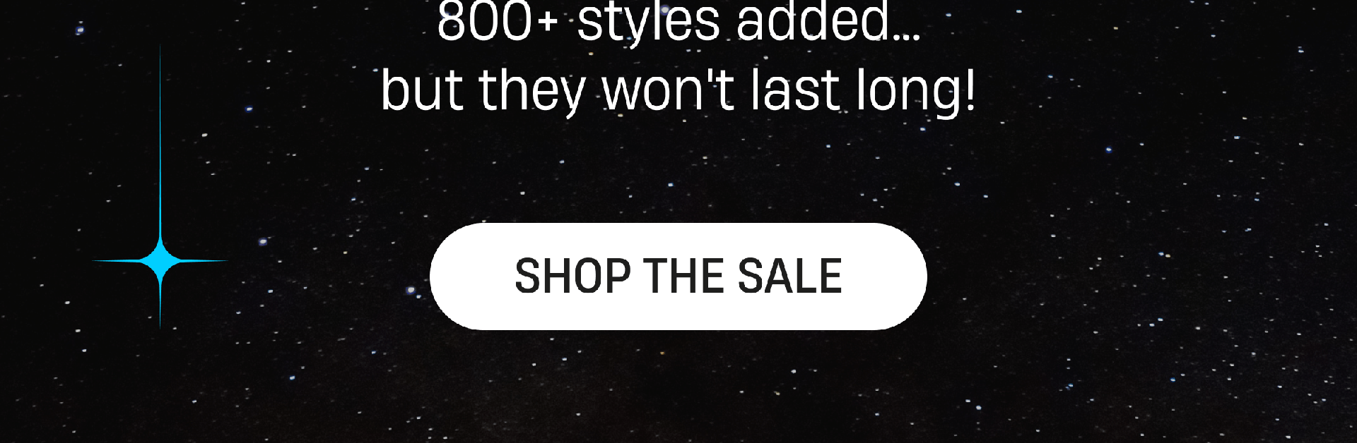 800+ styles added.. but they won't last long! | Shop The Sale