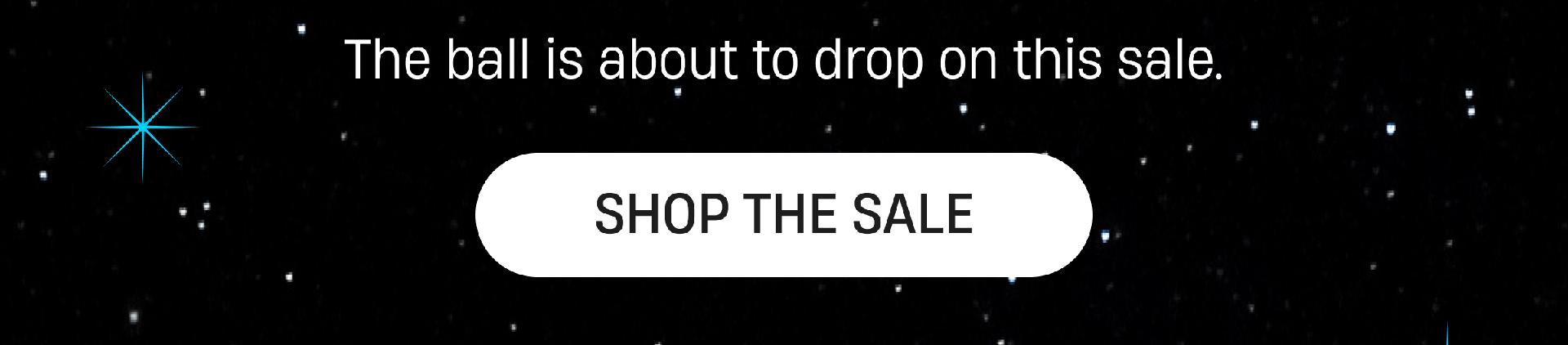 The ball is about to drop on this sale. | Shop the Sale