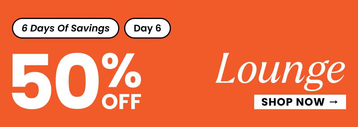 Headline: Day Five Savings: 50% Off Lounge