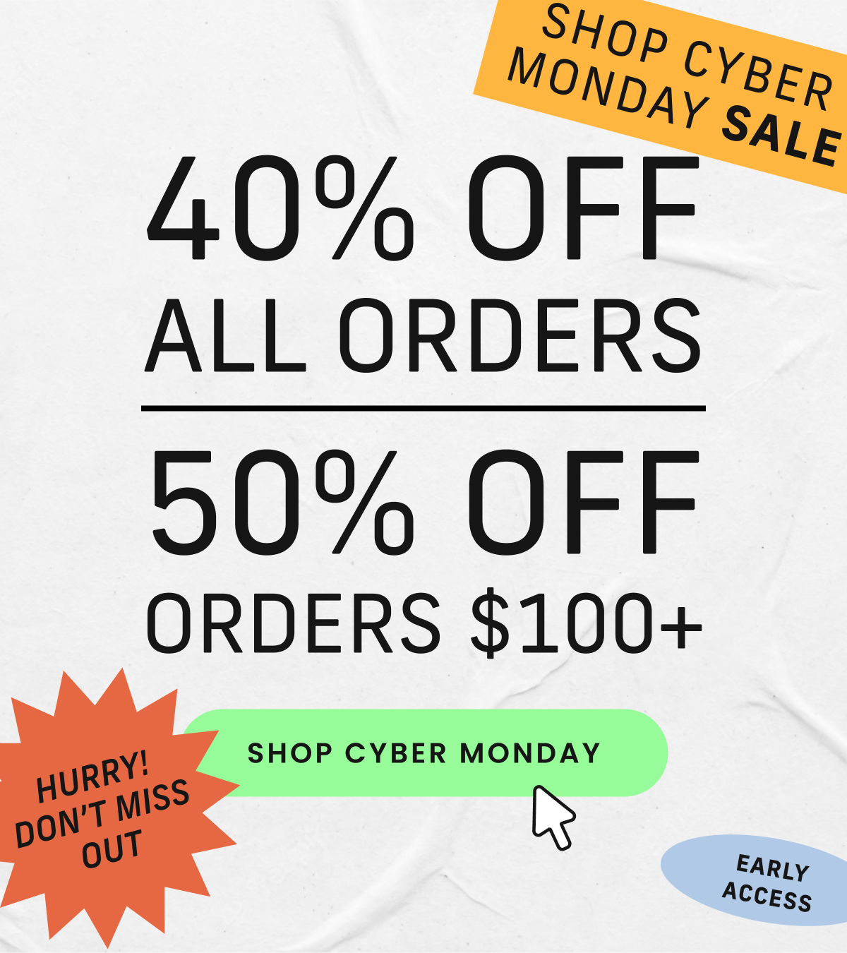 Headline: Early Access: 40% Off For Cyber Monday