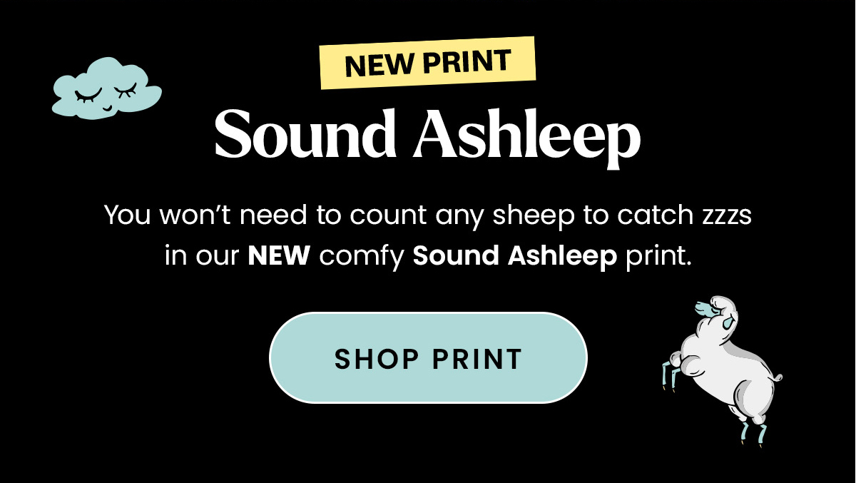 Sound Ashleep. You won't need to count any sheep to catch zzzs in our NEW comfy Sound Ashleep print. Shop Print. 