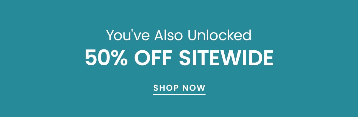 You've also unlocked 50% off sitewide | Shop now