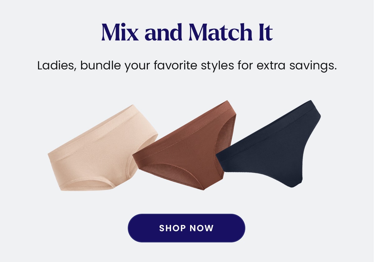 Mix and Match it | Ladies, bundle your favorite styles for extra savings. | Shop Now