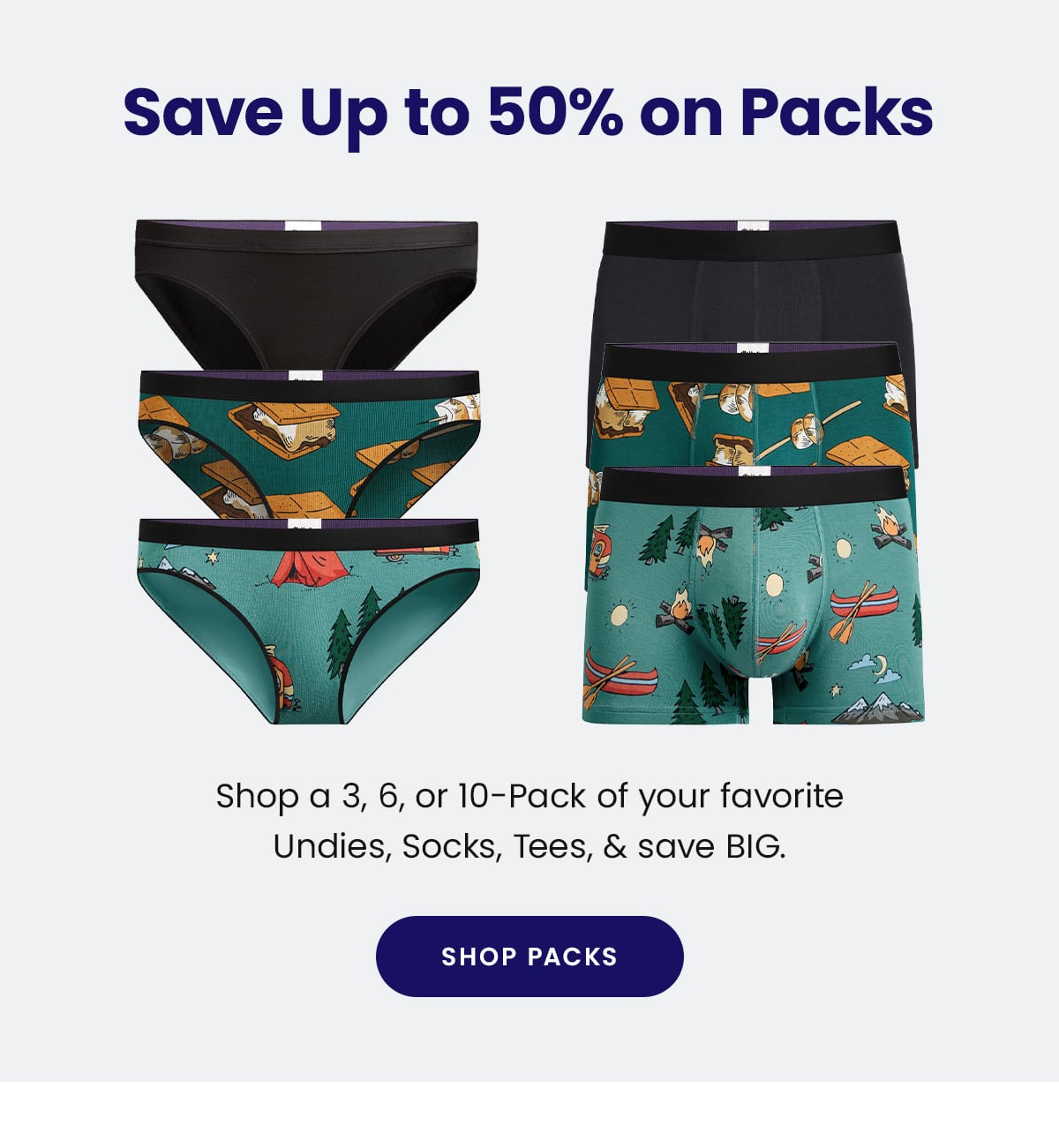 Save up to 50% on Packs | Shop a 3, 6, or 10-pack of your favorite Undies, Socks, Tees, & save BIG. | Shop Packs