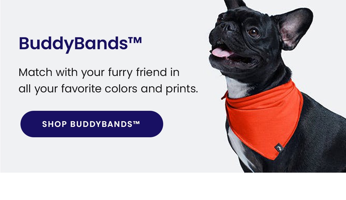 BuddyBands | Match with your furry friend in all your favorite colors and prints. | Shop BuddyBands