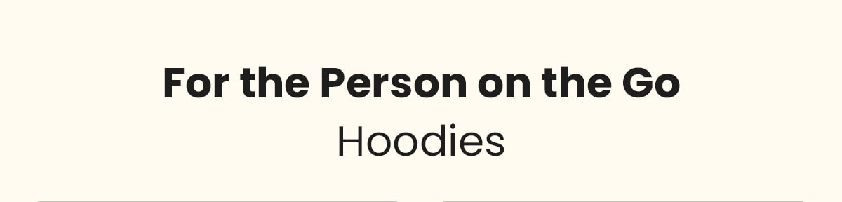 For the Person on the Go | Hoodies