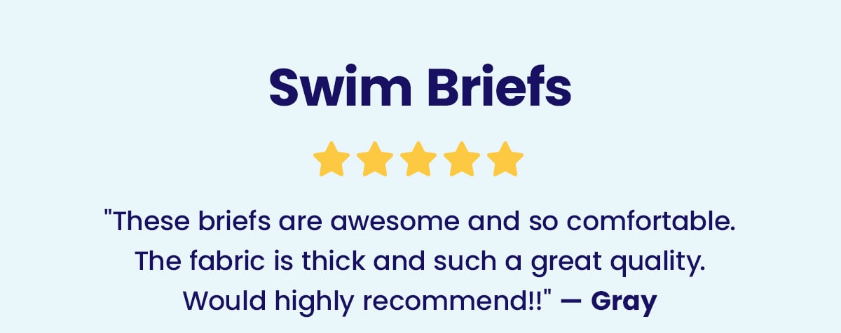 Swim Briefs | ''These briefs are awesome and so comfortable. The fabric is thick and such a great quality. Would highly recommend!!'' - Gray