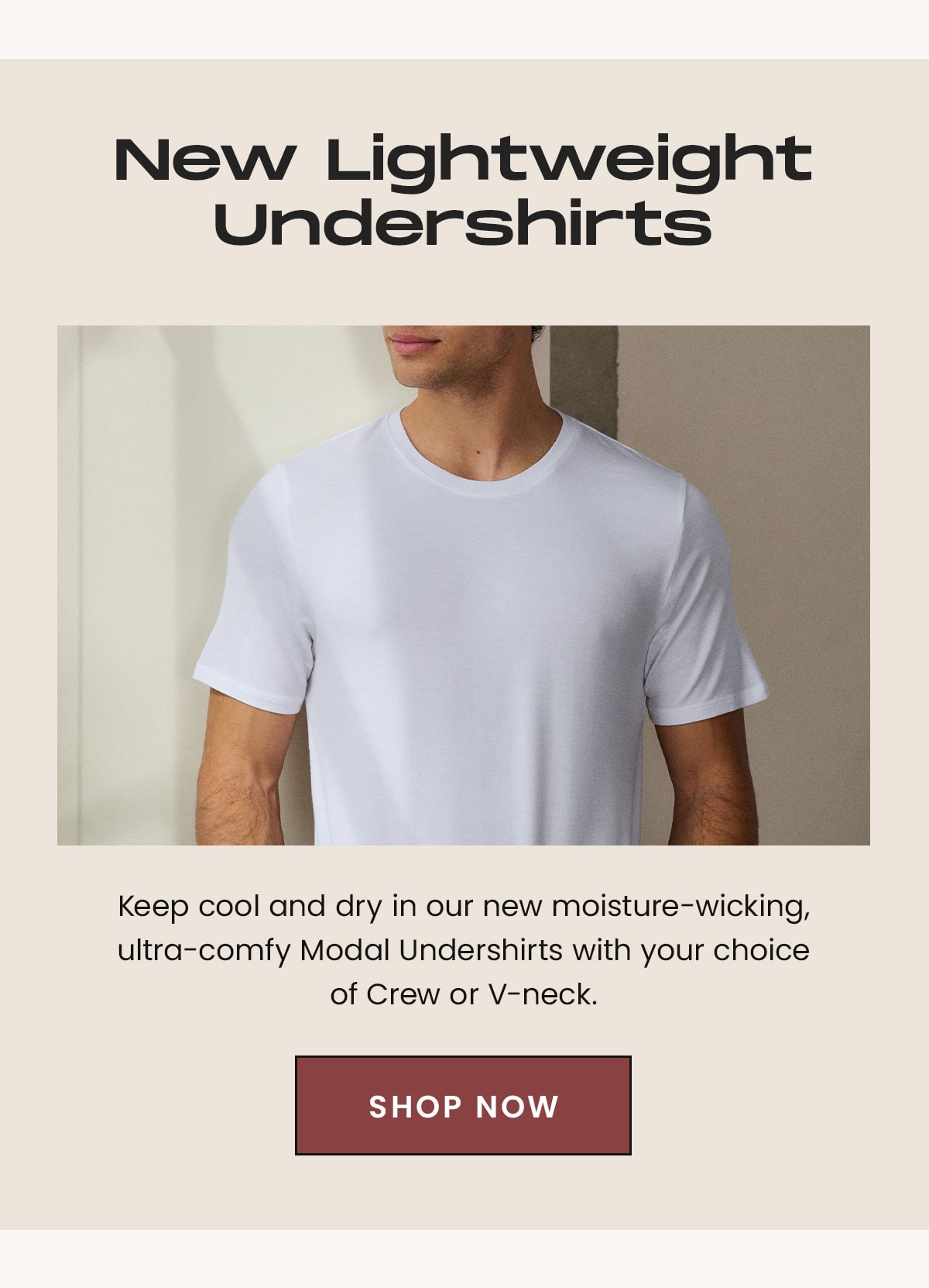 New Lightweight Undershirts | Keep cool and dry in our new moisture-wicking, ultra-comfy Modal Undershirts with your choice of Crew or V-neck.