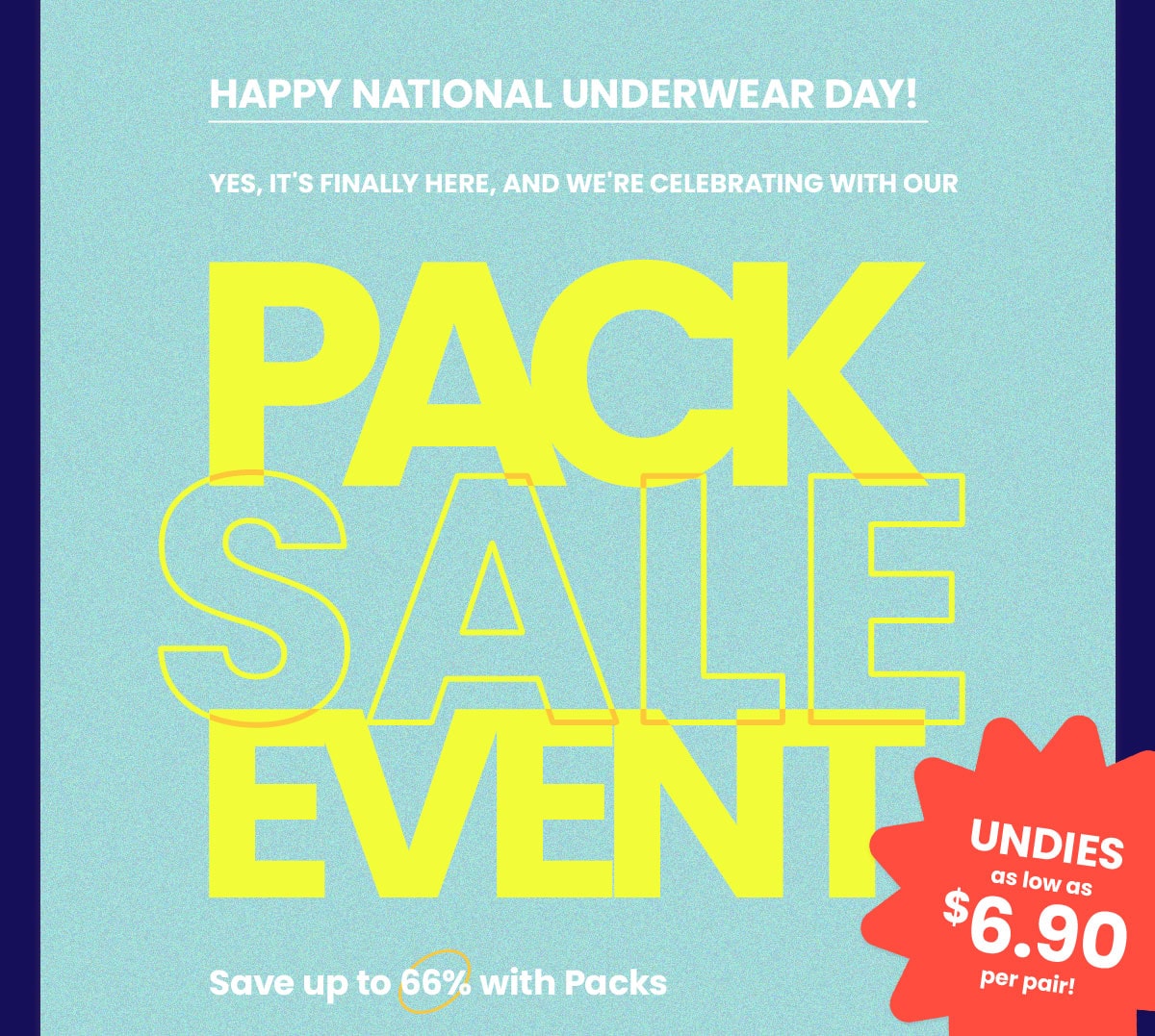 Happy National Underwear Day! Yes, It's finally here, And we're celebrating with our Pack Sale Event | Undies as low as $6.90 per pair | Save up to 66% with Packs