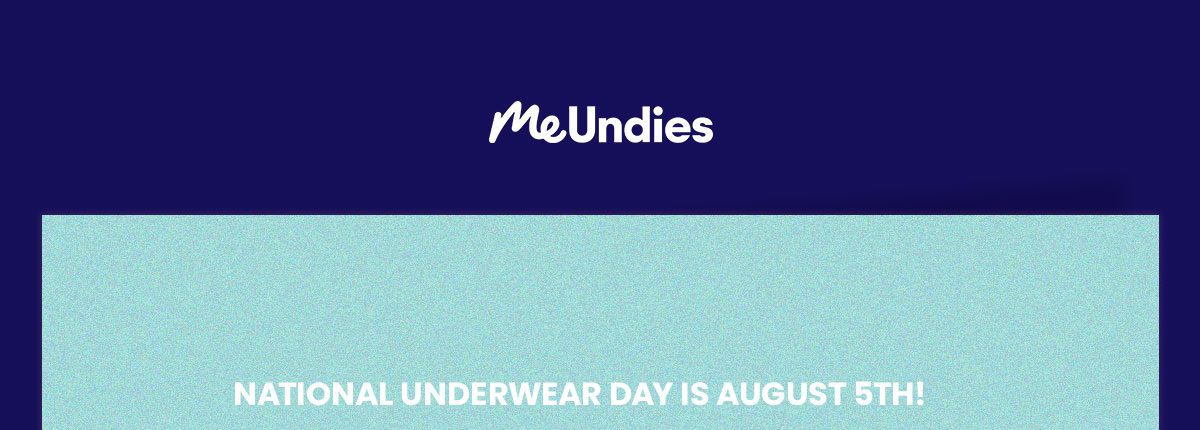 Me Undies | National Underwear day is August 5th! 