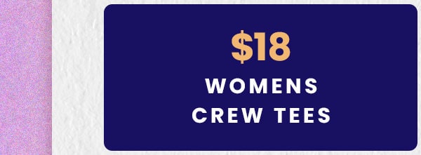 $18 Womens Crew Tees