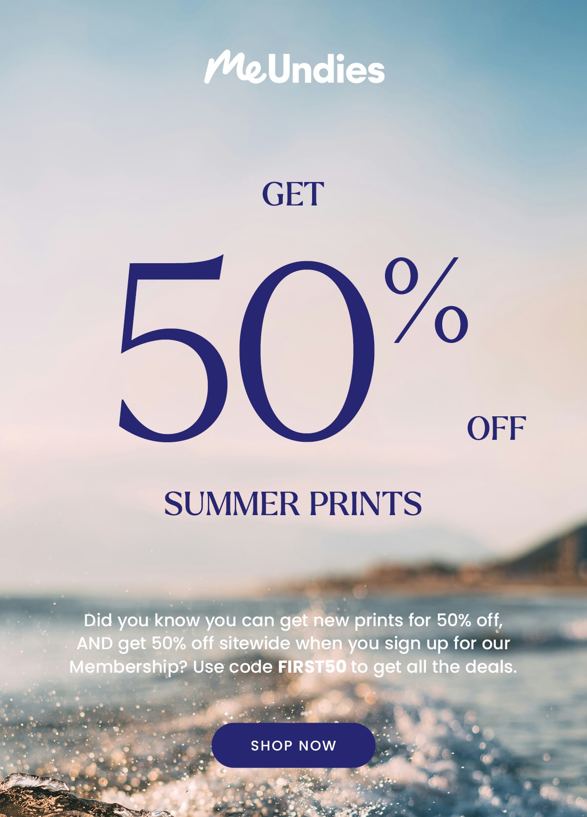 MeUndies | Get 50% off | Summer Prints | Did you know you can get new prints for 50% off, AND get 50% off sitewide when you sign up for our Membership? Use code FIRST50 to get all the deals. | Shop Now