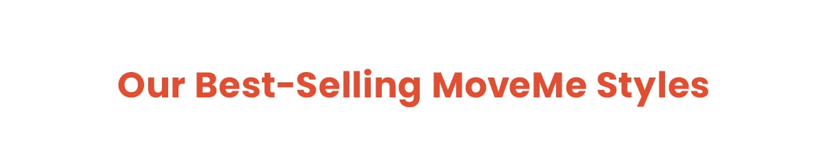 Our Best-Selling MoveMe Styles