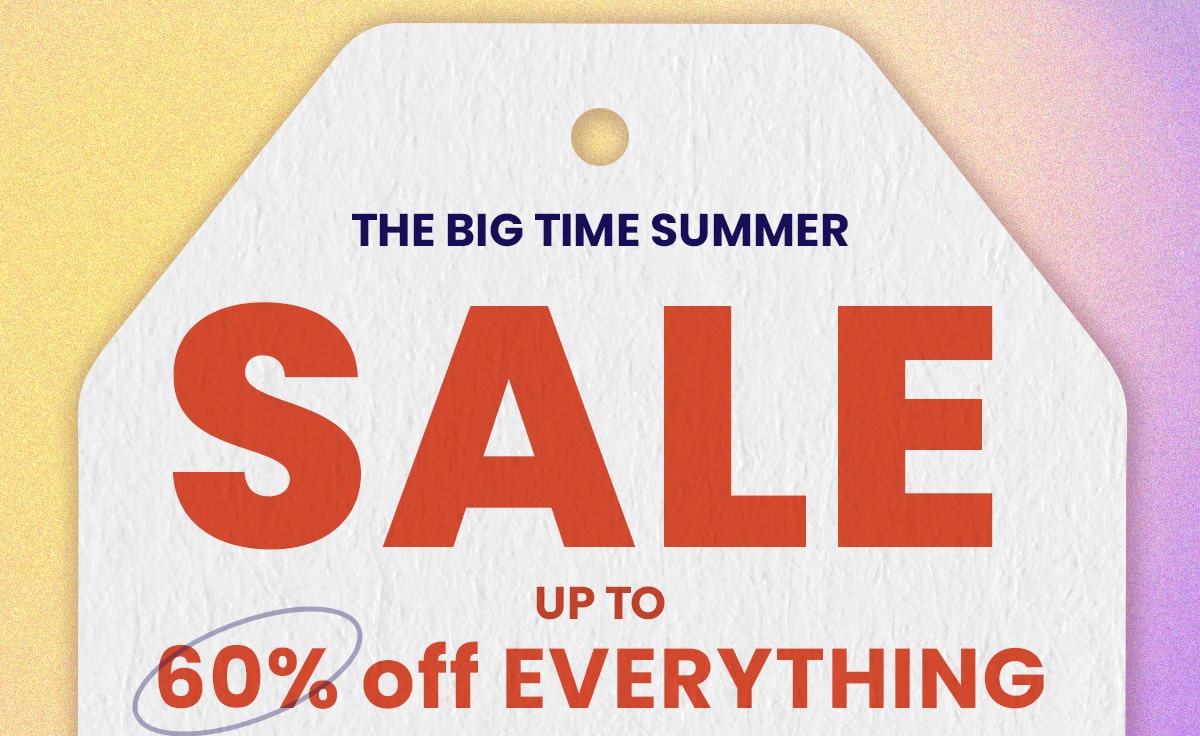 The Big Time Summer Sale up to 60% off Everything